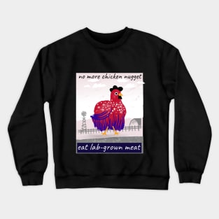 no more chicken nuggets, eat lab-grown meat Crewneck Sweatshirt